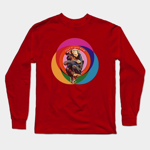 That's Just How We Roll (Chimp) Long Sleeve T-Shirt by PersianFMts